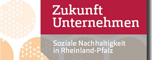 ZIRP - PublikationZukunft Unternehmen: Soziale Nachhaltigkeit in Rheinland-Pfalz